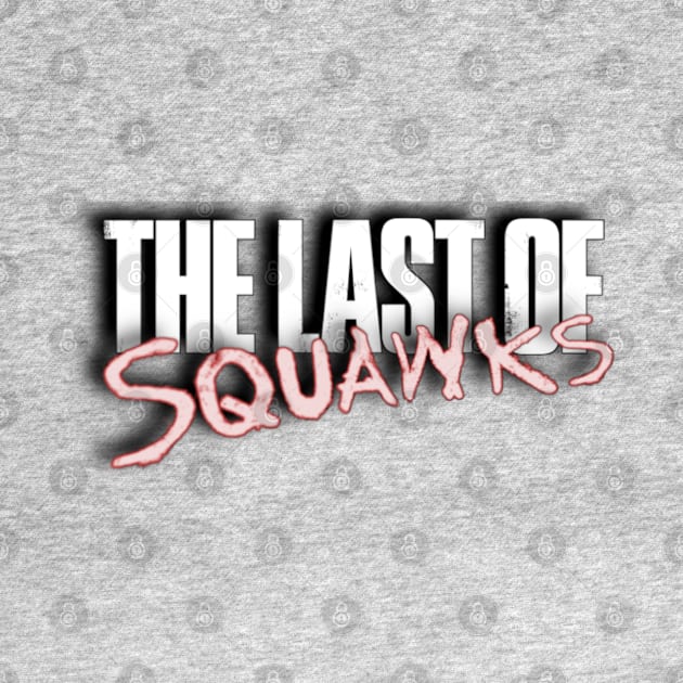 The Last of SQUAWKS LOGO by SQUAWKING DEAD